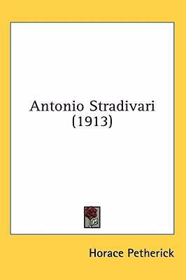 Antonio Stradivari (1913) 143650175X Book Cover