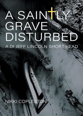 A Saintly Grave Disturbed: A DI Jeff Lincoln Sh... 178132834X Book Cover