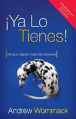 Ya lo tienes!: Asi Que Deja De Tratar De Obtene... [Spanish] 1606834118 Book Cover