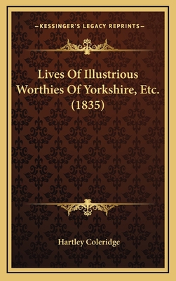 Lives Of Illustrious Worthies Of Yorkshire, Etc... 1166673650 Book Cover