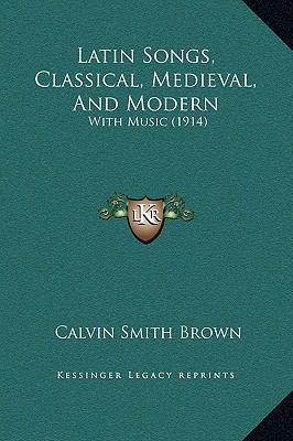 Latin Songs, Classical, Medieval, And Modern: W... 1169261809 Book Cover