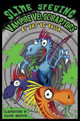 Slime Spewing Vampire Velociraptors 1720017581 Book Cover