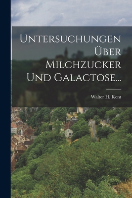 Untersuchungen Über Milchzucker Und Galactose... [German] 1018829237 Book Cover