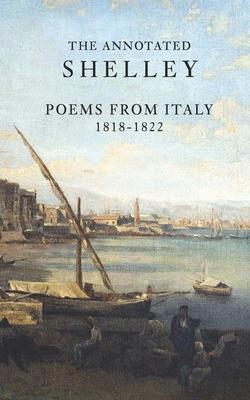The Annotated Shelley: Poems from Italy B0CZXRVGDZ Book Cover