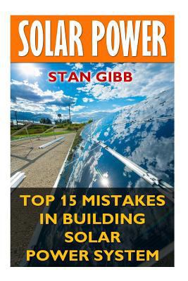 Solar Power: Top 15 Mistakes in Building Solar ... 1544956150 Book Cover