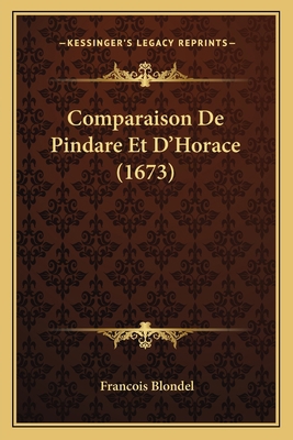 Comparaison De Pindare Et D'Horace (1673) [French] 116592224X Book Cover