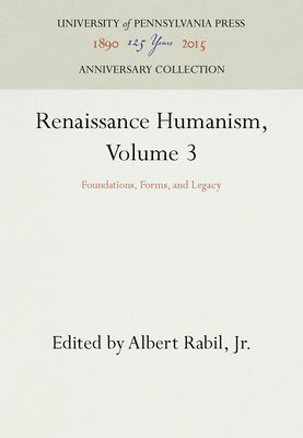 Renaissance Humanism, Volume 3: Foundations, Fo... 0812213742 Book Cover