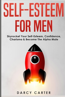 Self-Esteem For Men: Skyrocket Your Self-Esteem... 1913397793 Book Cover