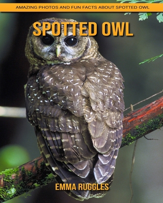 Paperback Spotted Owl: Amazing Photos and Fun Facts about Spotted Owl [Large Print] Book