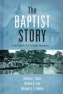 The Baptist Story: From English Sect to Global ... 1433673754 Book Cover