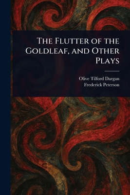 The Flutter of the Goldleaf, and Other Plays 1023062445 Book Cover