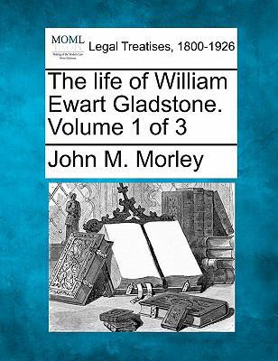 The life of William Ewart Gladstone. Volume 1 of 3 1240068867 Book Cover