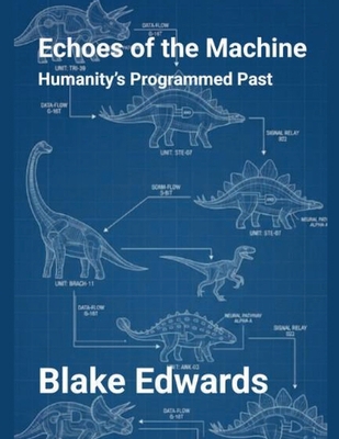 Echoes of the Machine: Humanity's Programmed Past B0GVQ3NW9V Book Cover