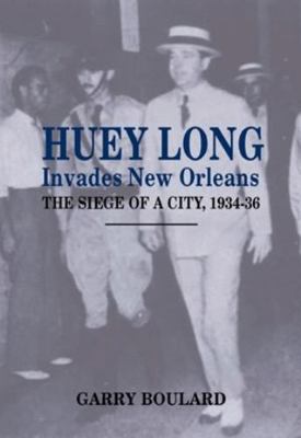 Huey Long Invades New Orleans: The Siege of a C... 1565543033 Book Cover