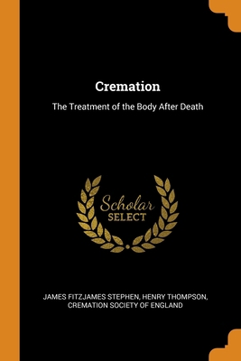 Cremation: The Treatment of the Body After Death 0344208613 Book Cover