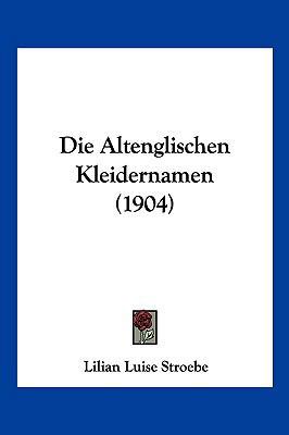 Die Altenglischen Kleidernamen (1904) [German] 1161063714 Book Cover