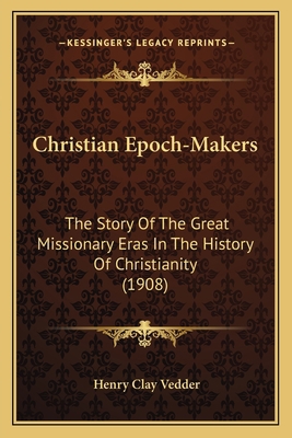 Christian Epoch-Makers: The Story Of The Great ... 1165932180 Book Cover