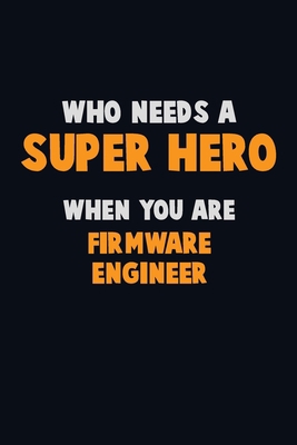 Who Need A SUPER HERO, When You Are Firmware En... 1670730638 Book Cover