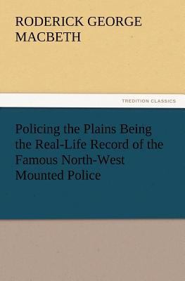 Policing the Plains Being the Real-Life Record ... 3847241087 Book Cover