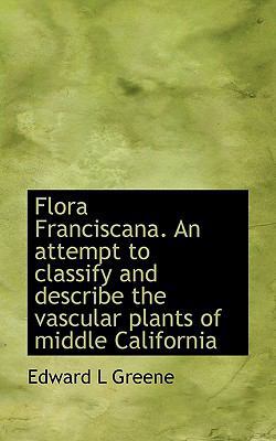 Flora Franciscana. an Attempt to Classify and D... 1117522350 Book Cover