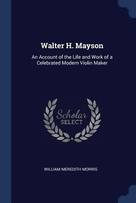 Walter H. Mayson: An Account of the Life and Wo... 1376518805 Book Cover