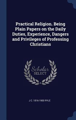 Practical Religion. Being Plain Papers on the D... 1340352079 Book Cover