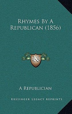 Rhymes By A Republican (1856) 1169051421 Book Cover