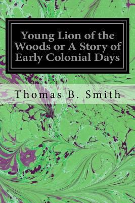 Young Lion of the Woods or A Story of Early Col... 1534977996 Book Cover