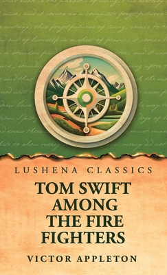 Tom Swift Among the Fire Fighters B0H2PN69KP Book Cover