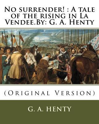 No surrender!: A tale of the rising in La Vende... 153683999X Book Cover