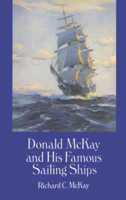 Donald McKay and His Famous Sailing Ships: Comp... 048628820X Book Cover