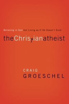 The Christian Atheist: Believing in God but Liv... 0310520207 Book Cover