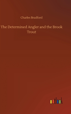 The Determined Angler and the Brook Trout 3752384700 Book Cover
