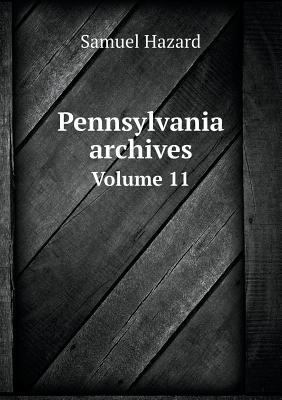 Pennsylvania archives Volume 11 5519008973 Book Cover