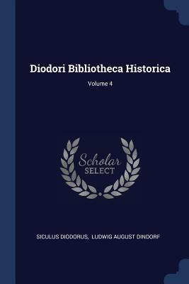 Diodori Bibliotheca Historica; Volume 4 1377118819 Book Cover