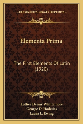 Elementa Prima: The First Elements Of Latin (1920) 1164629905 Book Cover