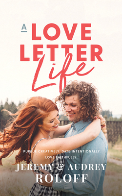 A Love Letter Life: Pursue Creatively, Date Int... 1721347747 Book Cover
