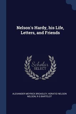 Nelson's Hardy, his Life, Letters, and Friends 1376752972 Book Cover