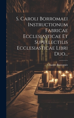 S. Caroli Borromaei Instructionum Fabricae Eccl... [Latin] 1020610484 Book Cover