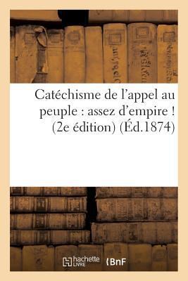 Catéchisme de l'Appel Au Peuple: Assez d'Empire... [French] 2012483313 Book Cover