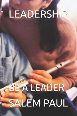 Leadership: Be a Leader B0BF2ZR3Z8 Book Cover
