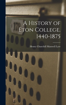 A History of Eton College. 1440-1875 1017444307 Book Cover