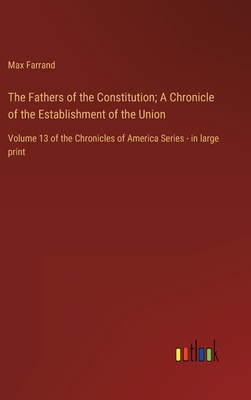 The Fathers of the Constitution; A Chronicle of... 3368457373 Book Cover