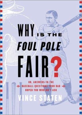 Why Is The Foul Pole Fair?: (Or, Answers to the... 0743233840 Book Cover