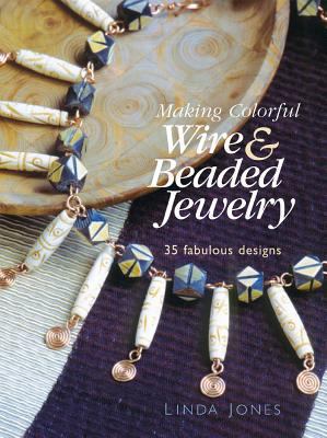 Making Colorful Wire & Beaded Jewelry: 35 Fabul... 1596680148 Book Cover