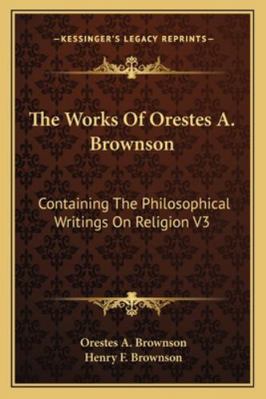 The Works Of Orestes A. Brownson: Containing Th... 1162928573 Book Cover