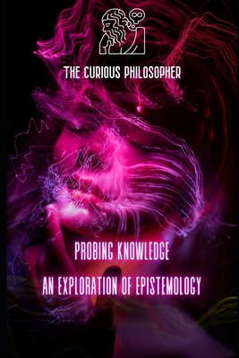 Probing Knowledge: An Exploration of Epistemology B0CK3NGBRM Book Cover