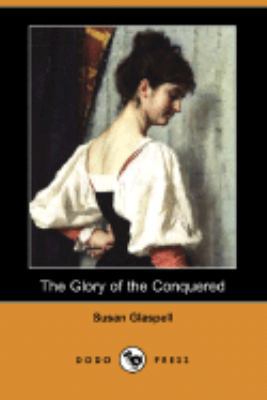 The Glory of the Conquered (Dodo Press) 1406589179 Book Cover