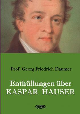 Enthüllungen über Kaspar Hauser: Belege - Dokum... [German] 3749434336 Book Cover