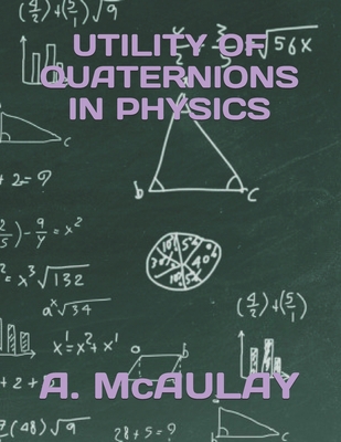 Utility of Quaternions in Physics 1691365548 Book Cover